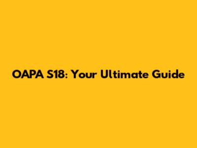 OAPA S18: Your Ultimate Guide