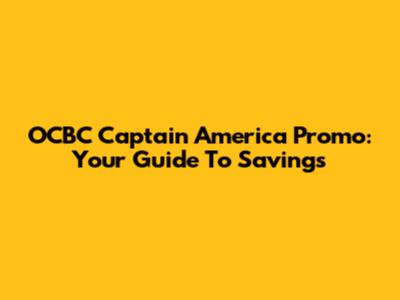 OCBC Captain America Promo: Your Guide To Savings