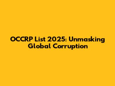 OCCRP List 2025: Unmasking Global Corruption