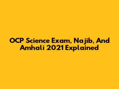 OCP Science Exam, Najib, And Amhali 2021 Explained