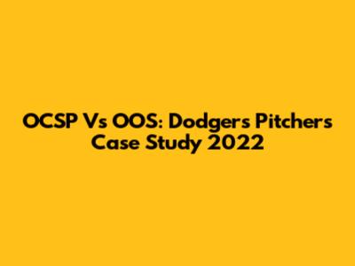 OCSP Vs OOS: Dodgers Pitchers Case Study 2022