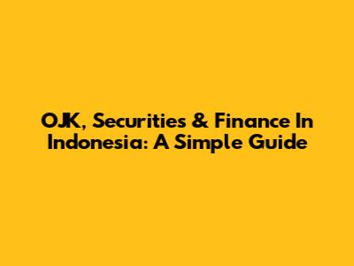 OJK, Securities & Finance In Indonesia: A Simple Guide