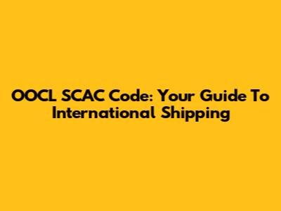 OOCL SCAC Code: Your Guide To International Shipping