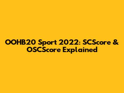 OOHB20 Sport 2022: SCScore & OSCScore Explained