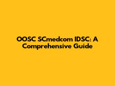 OOSC SCmedcom IDSC: A Comprehensive Guide