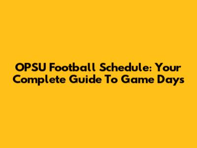OPSU Football Schedule: Your Complete Guide To Game Days