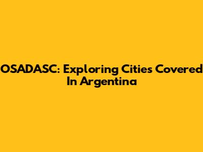 OSADASC: Exploring Cities Covered In Argentina