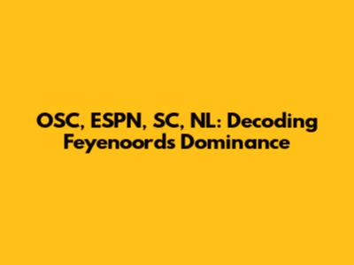 OSC, ESPN, SC, NL: Decoding Feyenoord's Dominance