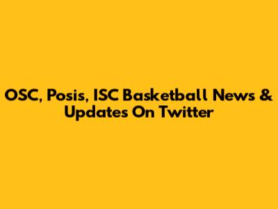 OSC, Posis, ISC Basketball News & Updates On Twitter