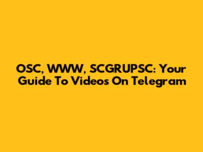 OSC, WWW, SCGRUPSC: Your Guide To Videos On Telegram