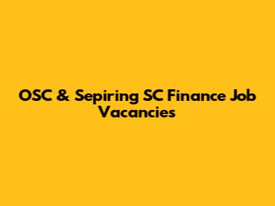 OSC & Sepiring SC Finance Job Vacancies