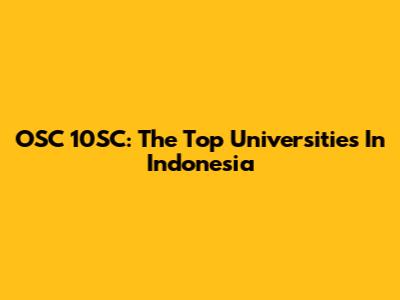 OSC 10SC: The Top Universities In Indonesia