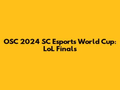OSC 2024 SC Esports World Cup: LoL Finals