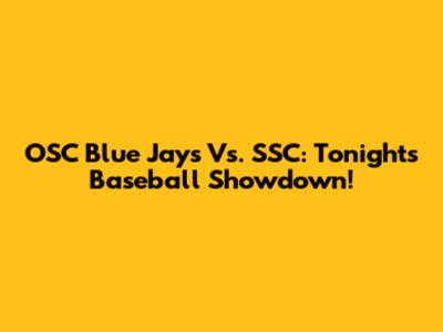 OSC Blue Jays Vs. SSC: Tonight's Baseball Showdown!