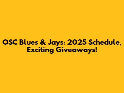 OSC Blues & Jays: 2025 Schedule, Exciting Giveaways!