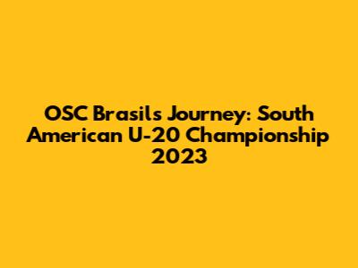 OSC Brasil's Journey: South American U-20 Championship 2023