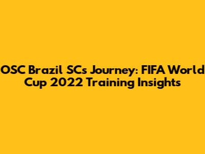 OSC Brazil SC's Journey: FIFA World Cup 2022 Training Insights