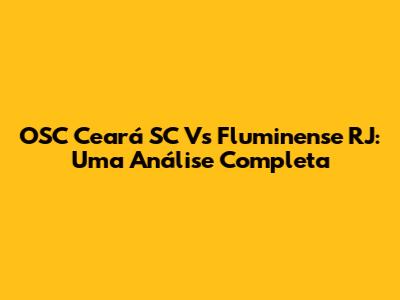 OSC Ceará SC Vs Fluminense RJ: Uma Análise Completa