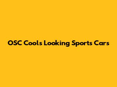 OSC Cools Looking Sports Cars