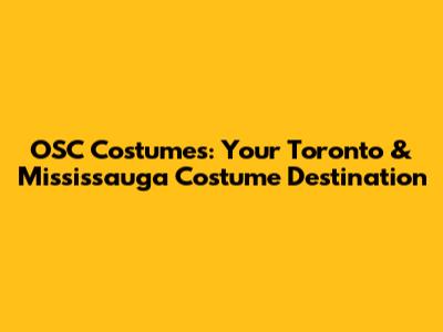 OSC Costumes: Your Toronto & Mississauga Costume Destination