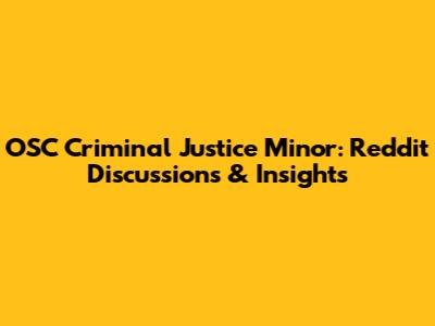 OSC Criminal Justice Minor: Reddit Discussions & Insights