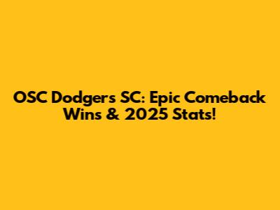 OSC Dodgers SC: Epic Comeback Wins & 2025 Stats!