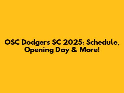 OSC Dodgers SC 2025: Schedule, Opening Day & More!