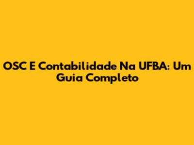 OSC E Contabilidade Na UFBA: Um Guia Completo