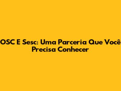 OSC E Sesc: Uma Parceria Que Você Precisa Conhecer