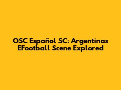 OSC Español SC: Argentina's EFootball Scene Explored