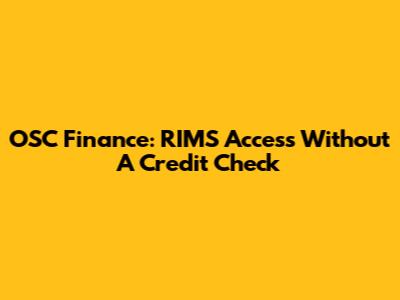 OSC Finance: RIMS Access Without A Credit Check