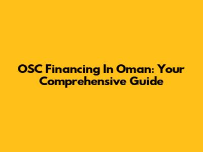 OSC Financing In Oman: Your Comprehensive Guide