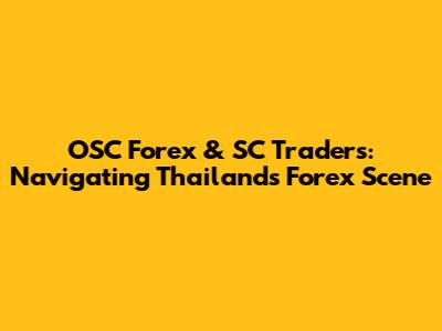 OSC Forex & SC Traders: Navigating Thailand's Forex Scene