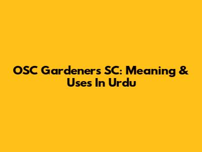 OSC Gardeners SC: Meaning & Uses In Urdu