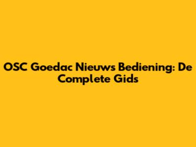 OSC Goedac Nieuws Bediening: De Complete Gids