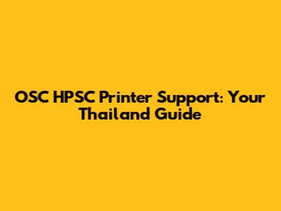 OSC HPSC Printer Support: Your Thailand Guide
