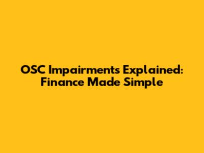 OSC Impairments Explained: Finance Made Simple