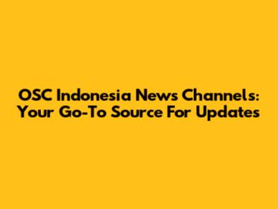 OSC Indonesia News Channels: Your Go-To Source For Updates