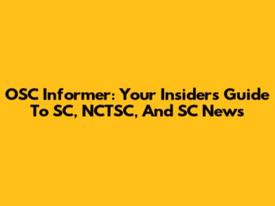 OSC Informer: Your Insider's Guide To SC, NCTSC, And SC News