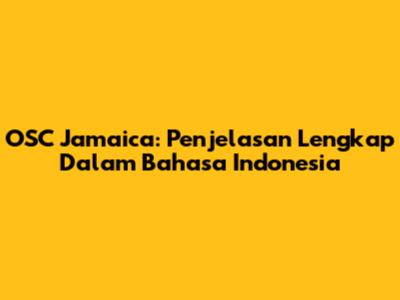 OSC Jamaica: Penjelasan Lengkap Dalam Bahasa Indonesia