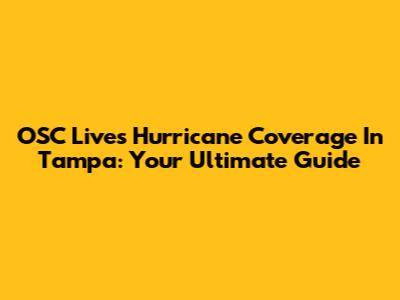 OSC Live's Hurricane Coverage In Tampa: Your Ultimate Guide