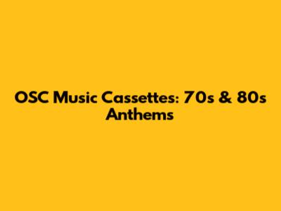 OSC Music Cassettes: 70s & 80s Anthems