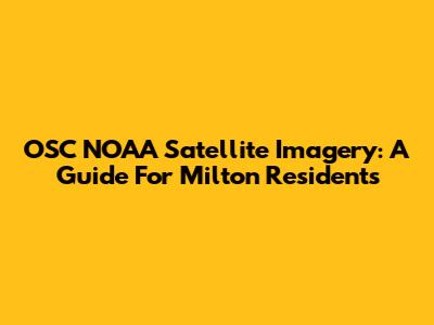 OSC NOAA Satellite Imagery: A Guide For Milton Residents
