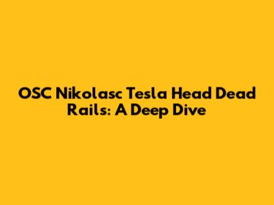 OSC Nikolasc Tesla Head Dead Rails: A Deep Dive