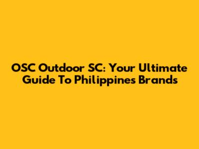 OSC Outdoor SC: Your Ultimate Guide To Philippines Brands