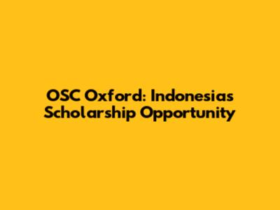 OSC Oxford: Indonesia's Scholarship Opportunity