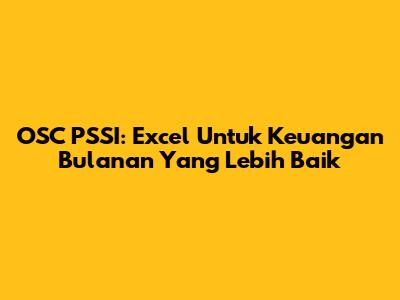 OSC PSSI: Excel Untuk Keuangan Bulanan Yang Lebih Baik