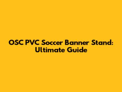 OSC PVC Soccer Banner Stand: Ultimate Guide