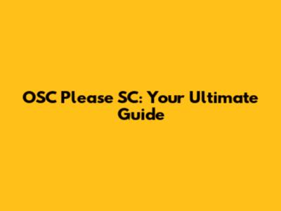 OSC Please SC: Your Ultimate Guide