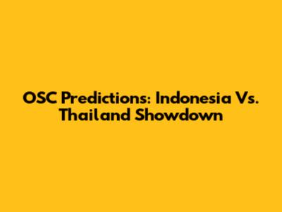 OSC Predictions: Indonesia Vs. Thailand Showdown